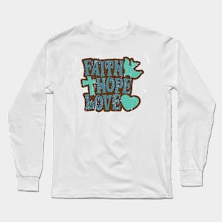 Faith. Hope. Love. Long Sleeve T-Shirt